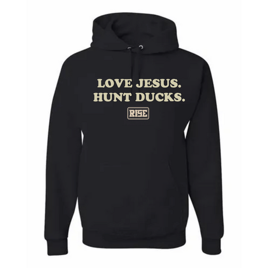 LOVE JESUS. HUNT DUCKS. Hooded Sweatshirt